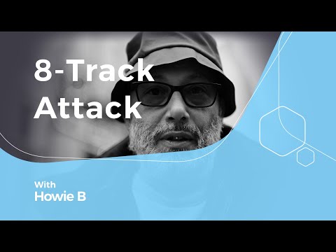 Creating downtempo Trip Hop with Howie B - 8-Track Attack