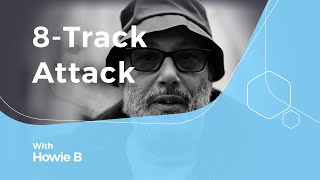 Video thumbnail for Creating downtempo Trip Hop with Howie B - 8-Track Attack by Loopcloud
