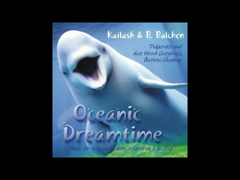 Kailash Kokopelli & B. Balchen - Oceanic Dreamtime  (Full Album)
