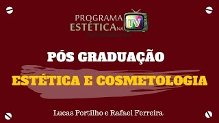 ESTÉTICA NA TV: PÓS GRADUAÇÃO ESTÉTICA E COSMETOLOGIA