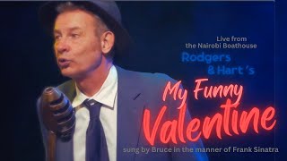 MY FUNNY VALENTINE, sung by Bruce in the manner of Frank Sinatra