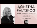 Agnetha Fältskog When You Really Loved Someone A Version