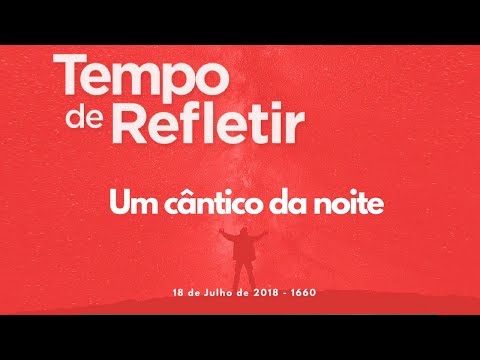 Tempo de Refletir 1660 - Um cântico na noite