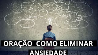 ORAÇÃO PARA DIMINUIR A ANSIEDADE E ACALMAR A MENTE