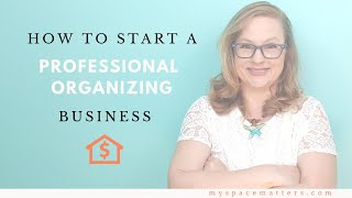 How to Start a Professional Organizing Business