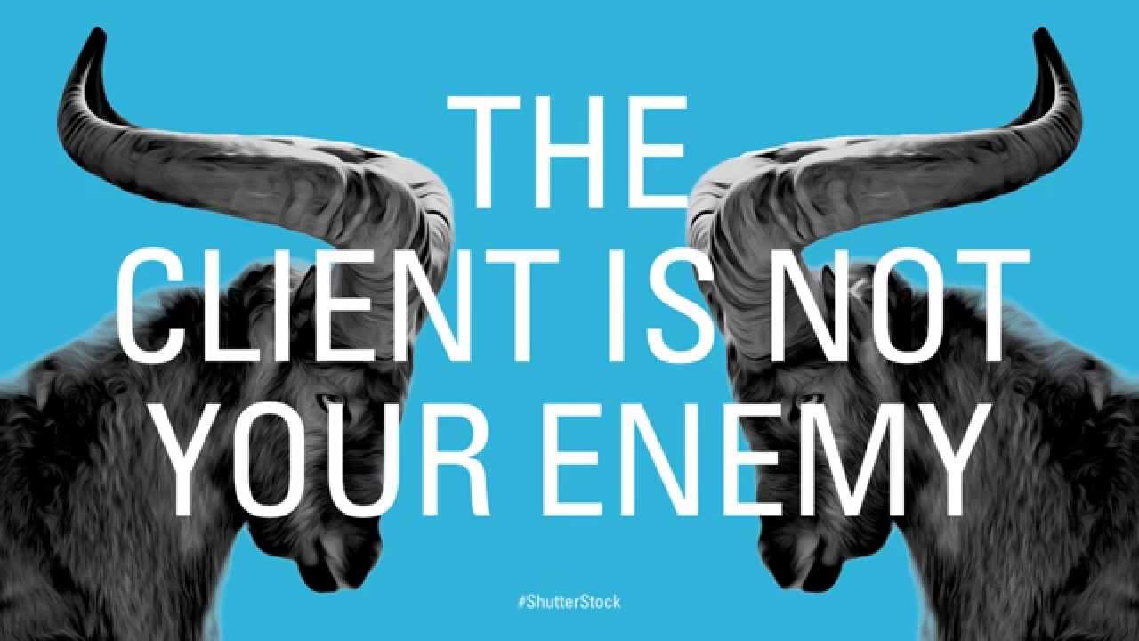 The Client Is Not Your Enemy: Redefining Your Client Relationship