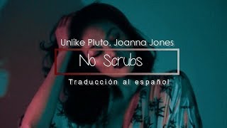 ♡ Unlike Pluto, Joanna Jones || No Scrubs  || Español + Lyrics ♡