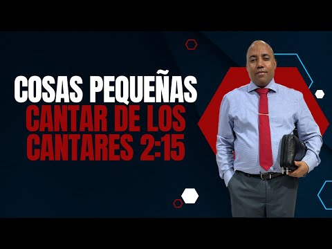 COSAS PEQUEÑAS ( CANTAR DE LOS CANTARES 2:15 ) - PASTOR JOSÉ DAVID NÚÑEZ
