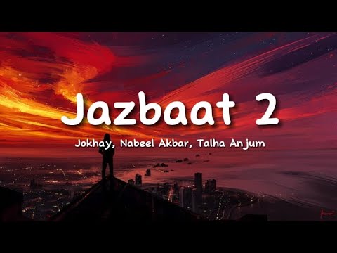 Jokhay, Nabeel Akbar, Talha Anjum - JAZBAAT 2 (lyrics)