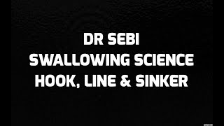 Dr Sebi - Swallowing Science Hook, Line & Sinker