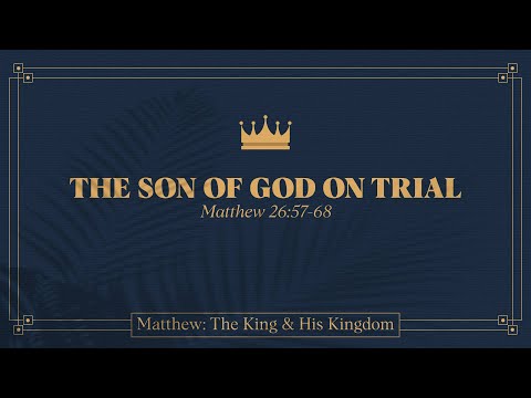 Ryan Kelly, "The Son of God on Trial" - Matthew 26:57-68