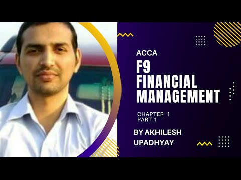 F9 ACCA, CHAPTER 1, PART 1, LECTURES ,FINANCIAL MANAGEMENT , ACCA