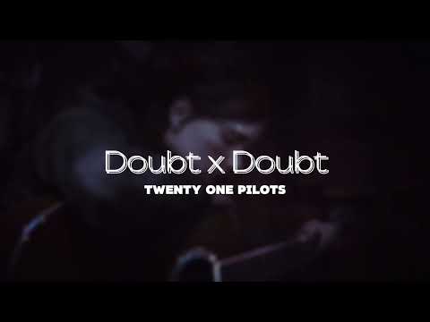 Doubt x Doubt (Demo) [Twenty one Pilots] "Scared of my own image"
