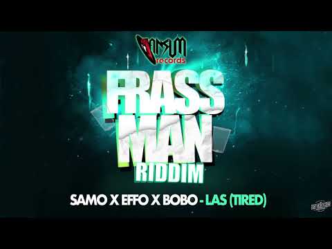 Samo x Effo x Bobo : Las (Tired) -Frass Man Riddim
