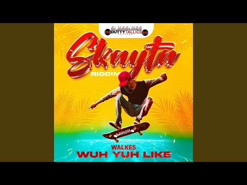 Wuh Yuh Like (Skayta Riddim)