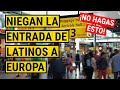 ❗NIEGAN la ENTRADA a EUROPA a viajeros LATINOS por esto⚠️No hagas esto - La Voz De Hispanoamérica ❗NIEGAN la ENTRADA a EUROPA a viajeros LATINOS por esto⚠️No hagas esto