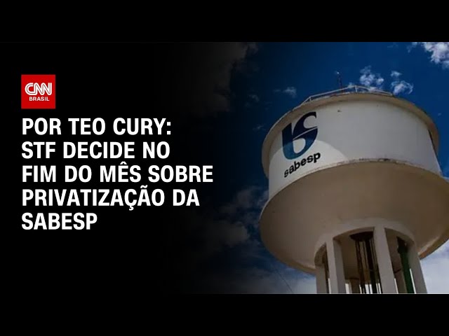 STF julga no final do mês ação que pede suspensão de privatização da Sabesp | CNN NOVO DIA