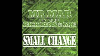 Mr. Mar Ft. Rick Ross & Mjg "Small Change"