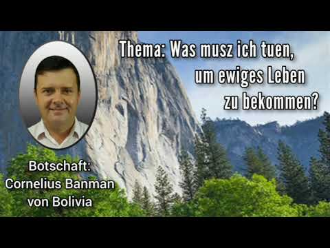 Botschaft: Cornelius Banman von Bolivia - Thema: Was musz ich tuen, um ewiges Leben zu bekommen?