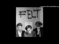 Felt - I didn´t meant to hurt you