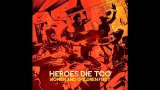 Heroes Die Too - In Real Life - Women and Children First
