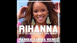 Rihanna - If It&#39;s Lovin&#39; That You Want (Ramba Zamba Remix)