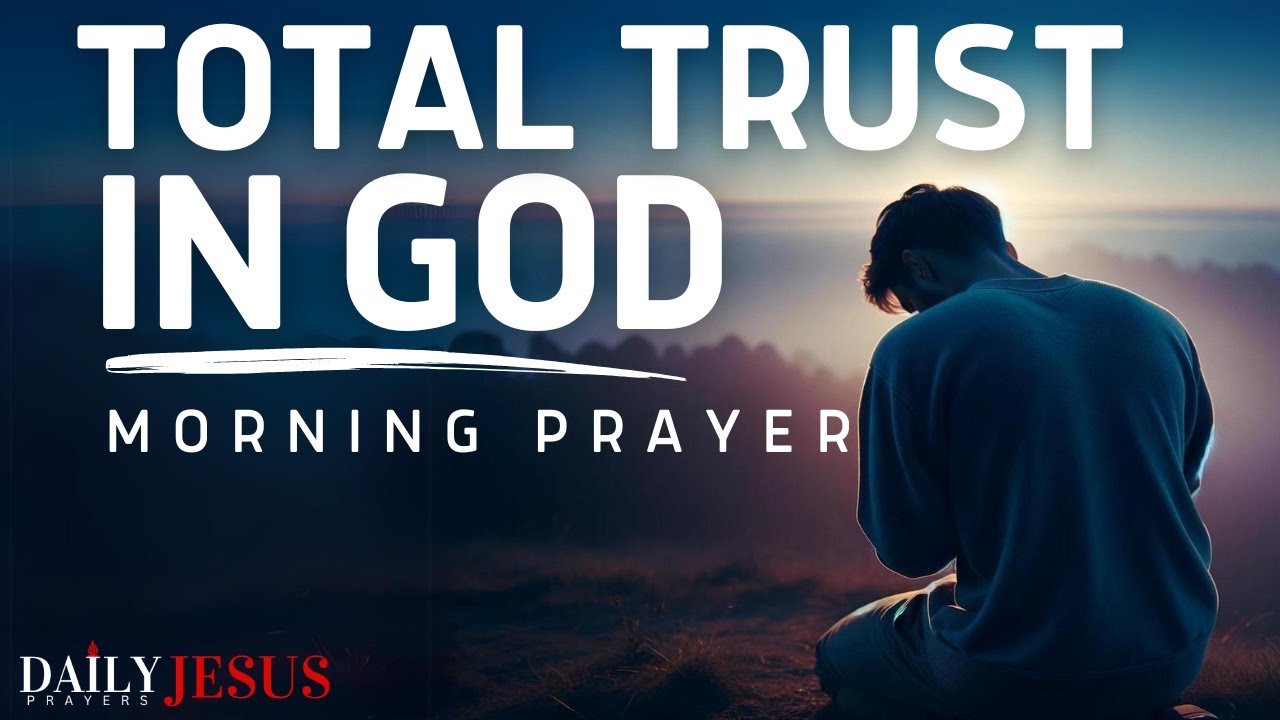 TOTAL TRUST IN GOD | An Uplifting Morning Prayer To Keep You Strong Every Day