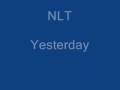 NLT- Yesterday 