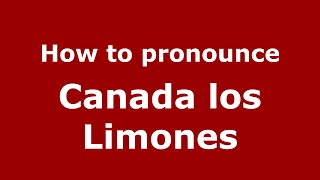 How to pronounce Canada Los Limones