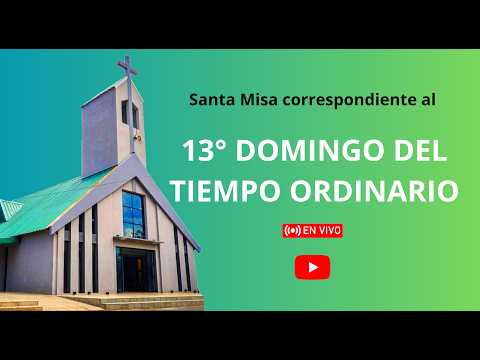 SANTA MISA - 13° DOMINGO DEL TIEMPO ORDINARIO