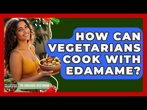 How Can Vegetarians Cook With Edamame? - The Conscious Vegetarian