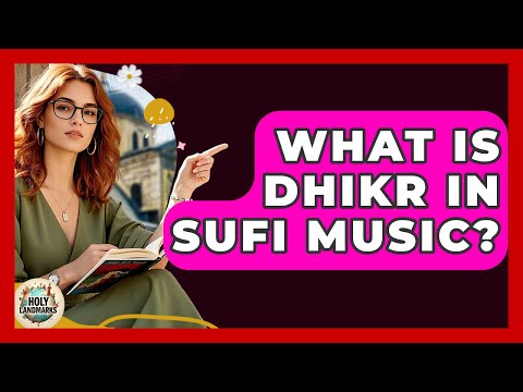 What Is Dhikr In Sufi Music? - Holy Landmarks