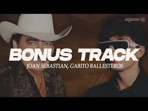 Joan Sebastian, Gabito Ballesteros - Bonus Track (Letra)