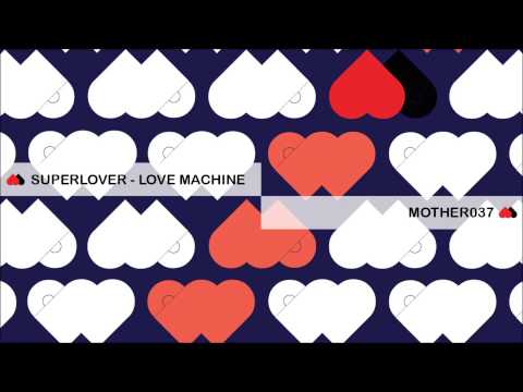MOTHER037: Superlover - Love Machine (Original Mix)