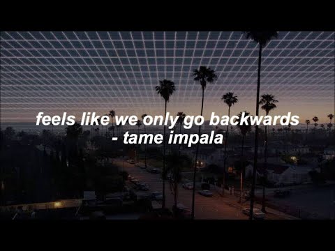 Tame Impala - Feels Like We Only Go Backwards [Lyrics]