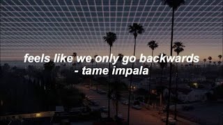 tame impala - feels like we only go backwards (lyrics)