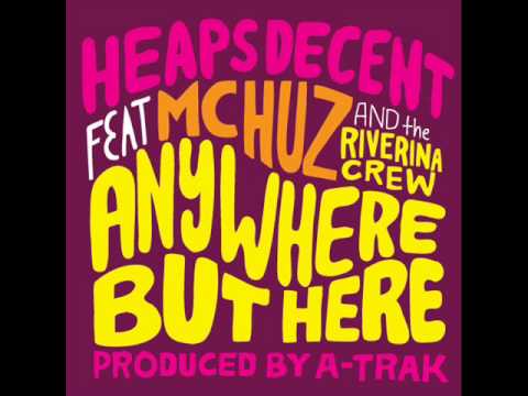 Heaps Decent feat MC Huz & The Riverina Crew - Anywhere But Here (Produced by A-Trak)