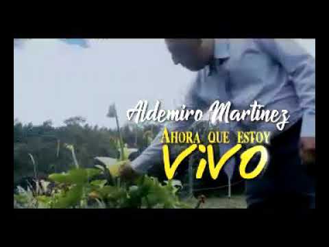 Aldemiro martinez Ahora que estoy vivo