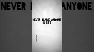 Never Blame Any One | Life Quotes WhatsApp status video | Instagram story | SUBSCRIBE