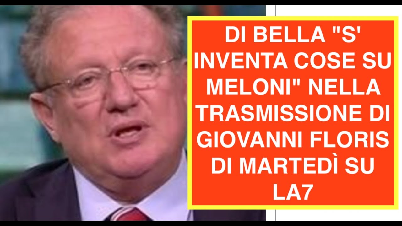 DI BELLA "S' INVENTA COSE SU MELONI" NELLA TRASMISSIONE DI GIOVANNI FLORIS DI MARTEDÌ SU LA7