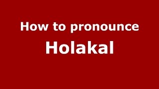 How to pronounce Holakal