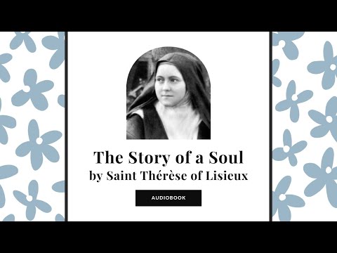 Story of a Soul by Saint Thérèse of Lisieux Audiobook Christian Classic in-full and with timestamps