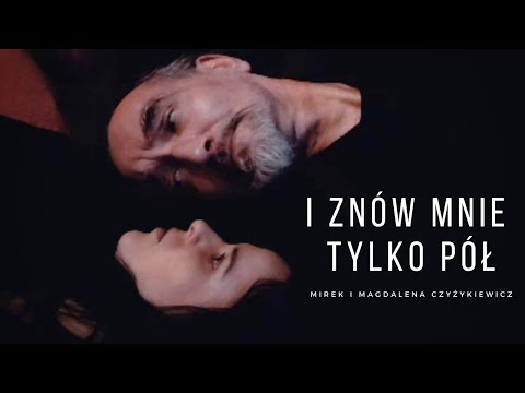 Mirek i Magdalena Czyżykiewicz   I znów mnie tylko pół (Official Video)