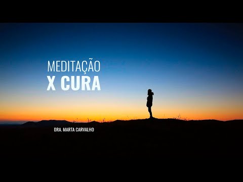 #Meditação x Cura | Dra. Marta de Carvalho
