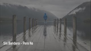 🎵 Sin Bandera - Pero No - Letra