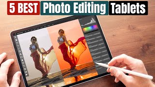 Best Tablet for Photo Editing of 2024 [Updated]