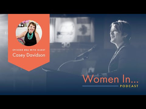 Women In... Episode 46: Casey Davidson - From Climbing the Corporate Ladder to Entreprenuer