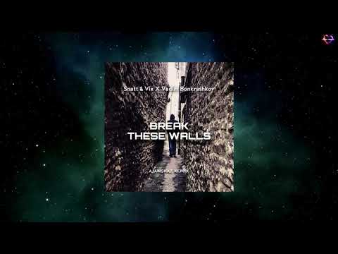 Snatt & Vix X Vadim Bonkrashkov - Break These Wall (Ajam Shaz Remix)