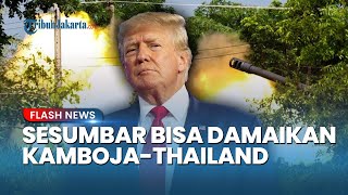Arogannya Trump Sesumbar Bisa Damaikan Kamboja-Thailand: Saya Bangga Jadi Presiden Perdamaian