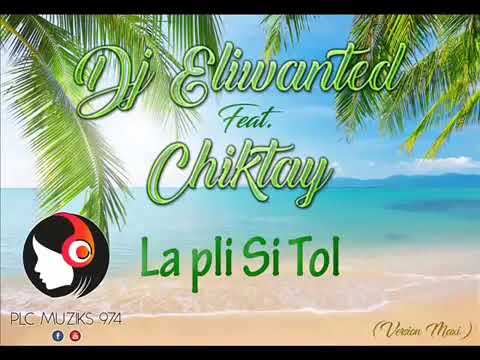 CHIKTAY - LA PLI SI TOL (MAXI EXTENDED 2017) Ft DJ ELIWANTED (plc muziks 974 )